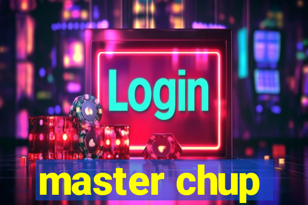 master chup